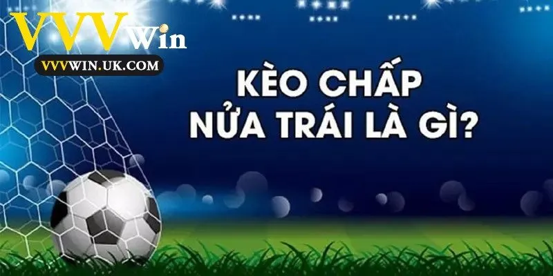 Kèo chấp nửa trái trong bóng đá là sao?